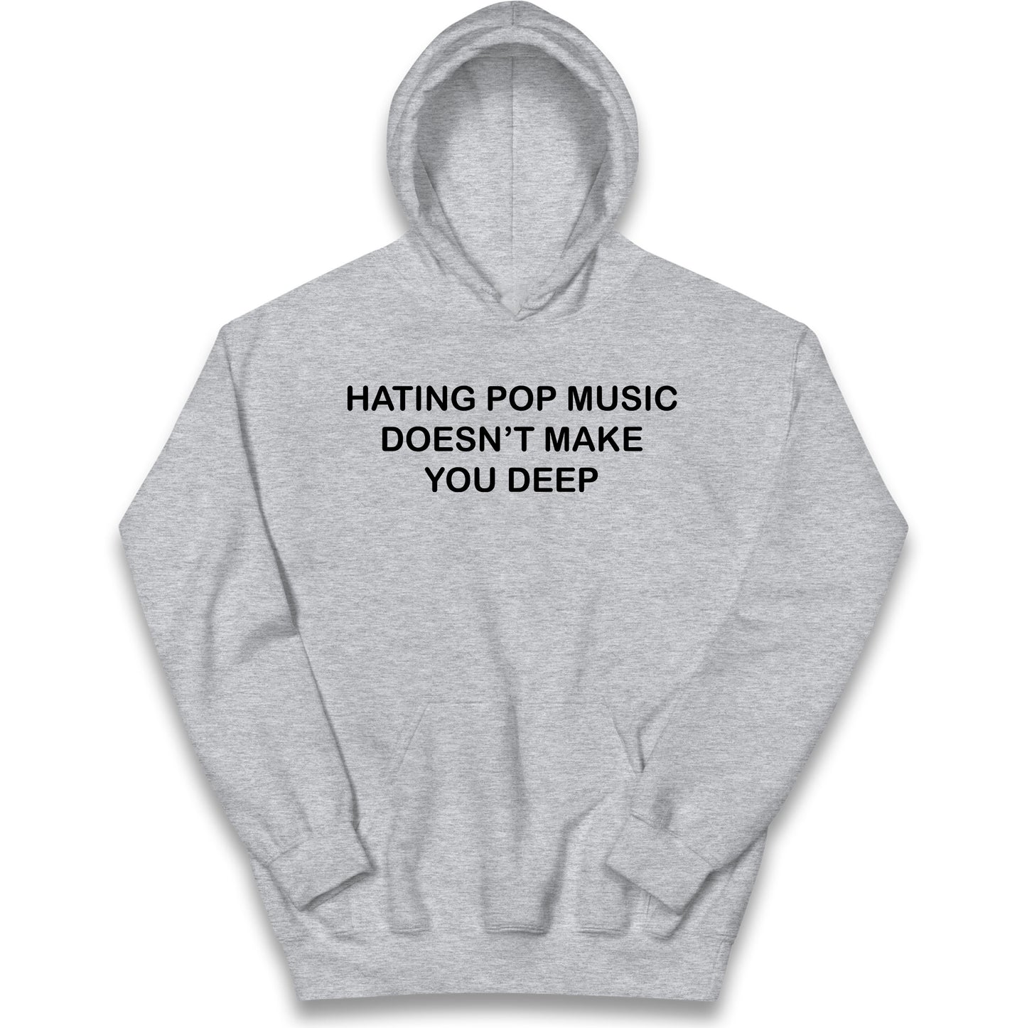 Hating Pop Music Doesn’t Make You Deep Kids Hoodie