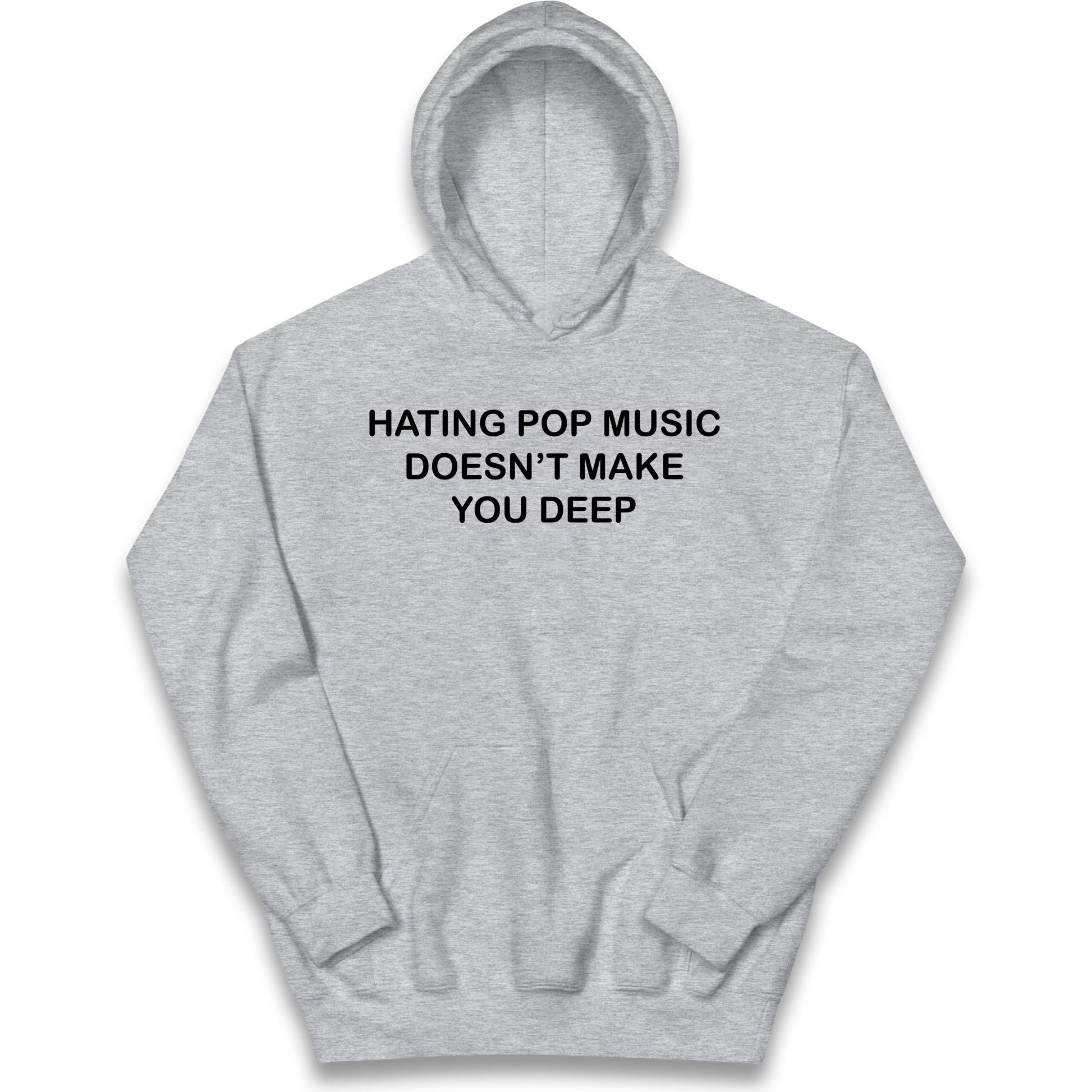 Hating Pop Music Doesn’t Make You Deep Kids Hoodie