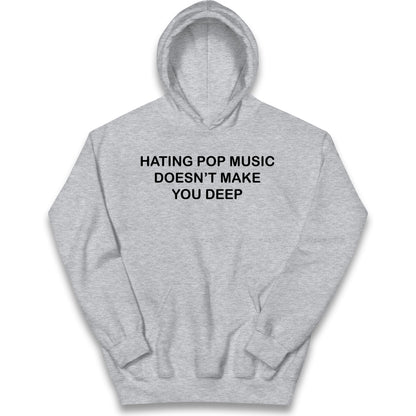 Hating Pop Music Doesn’t Make You Deep Kids Hoodie