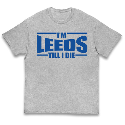 Leeds Till I Die Football Kids T Shirt