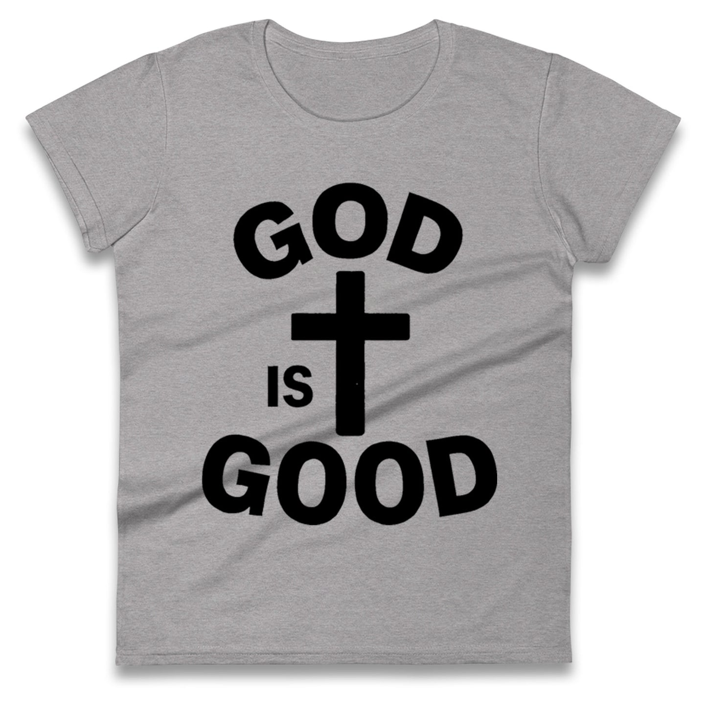 God Is Good Ladies T Shirt