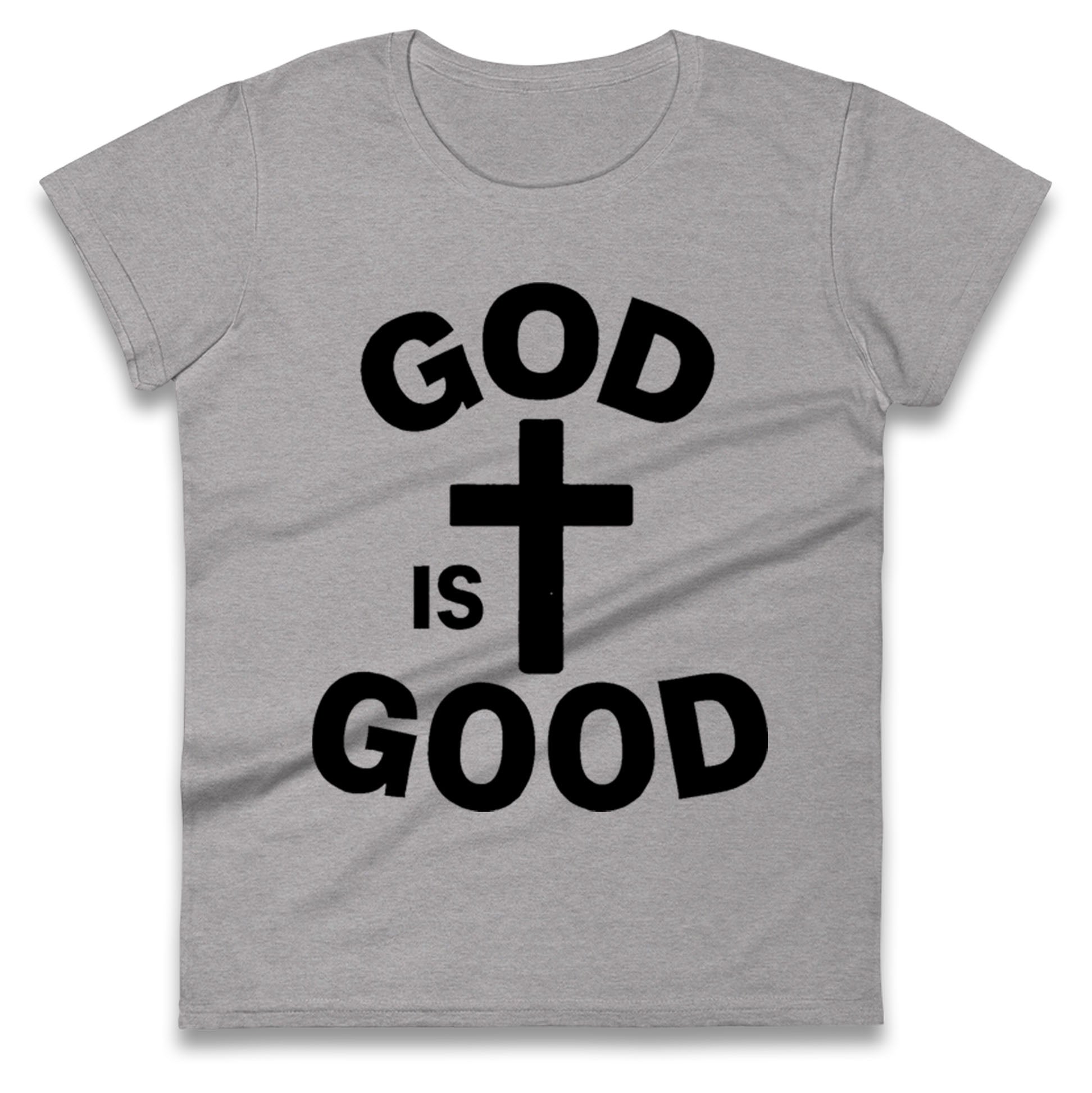 God Is Good Ladies T Shirt