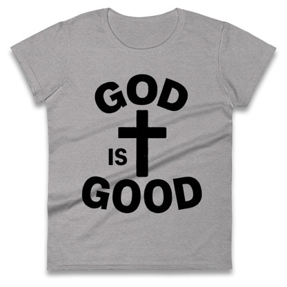 God Is Good Ladies T Shirt