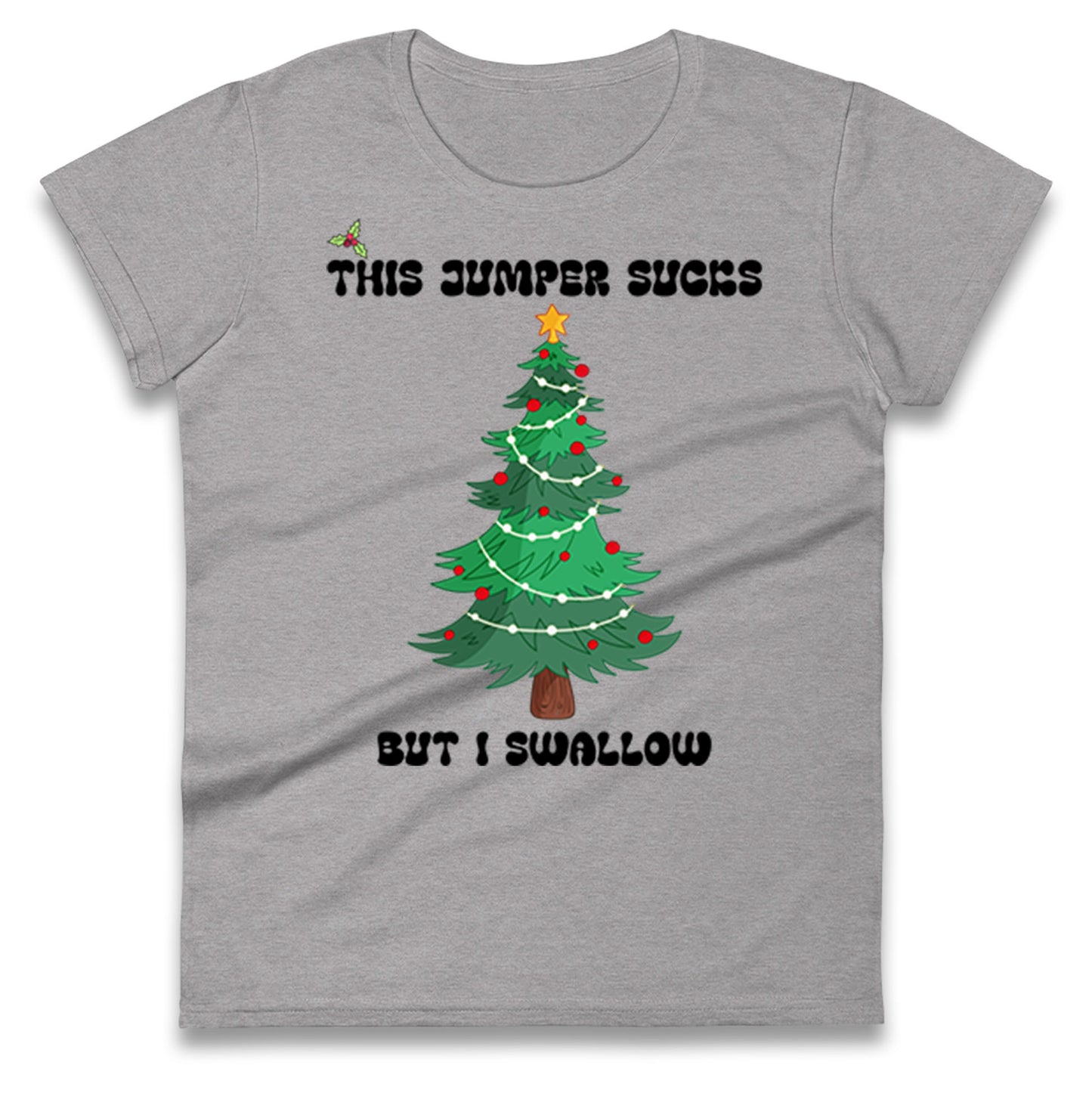 I swallow Christmas Ladies T Shirt