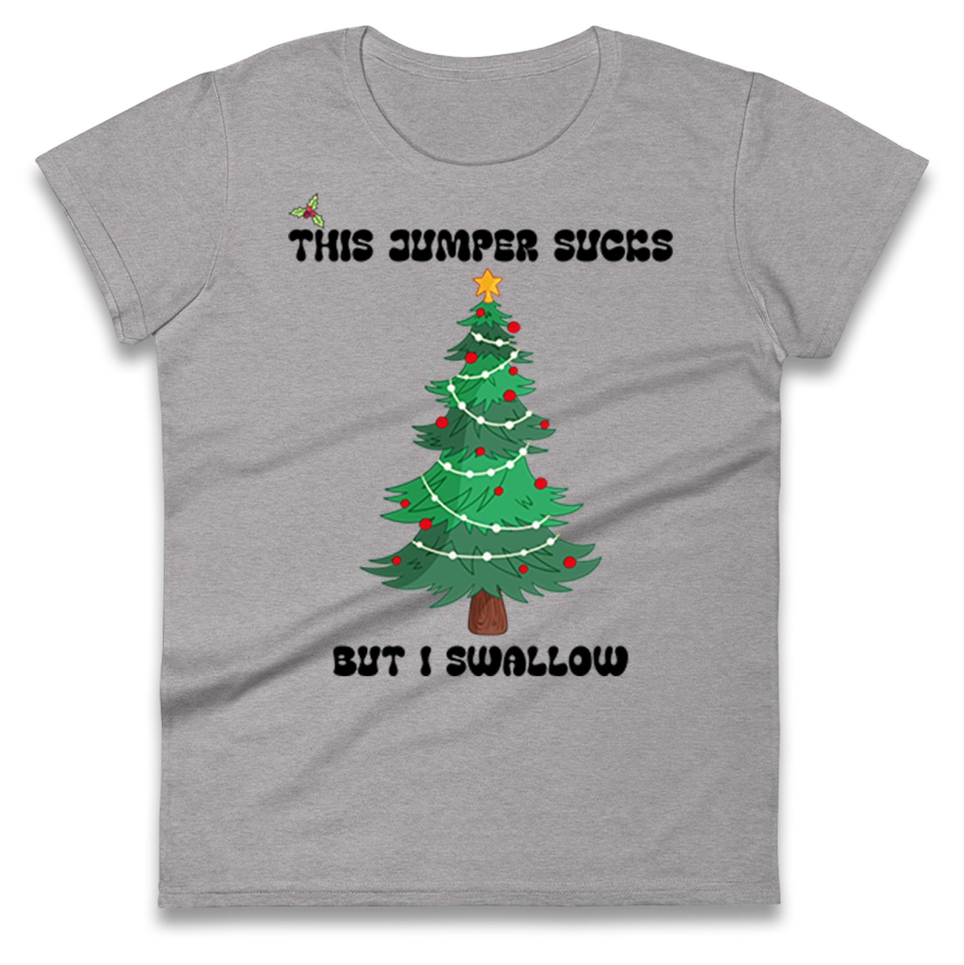 I swallow Christmas Ladies T Shirt