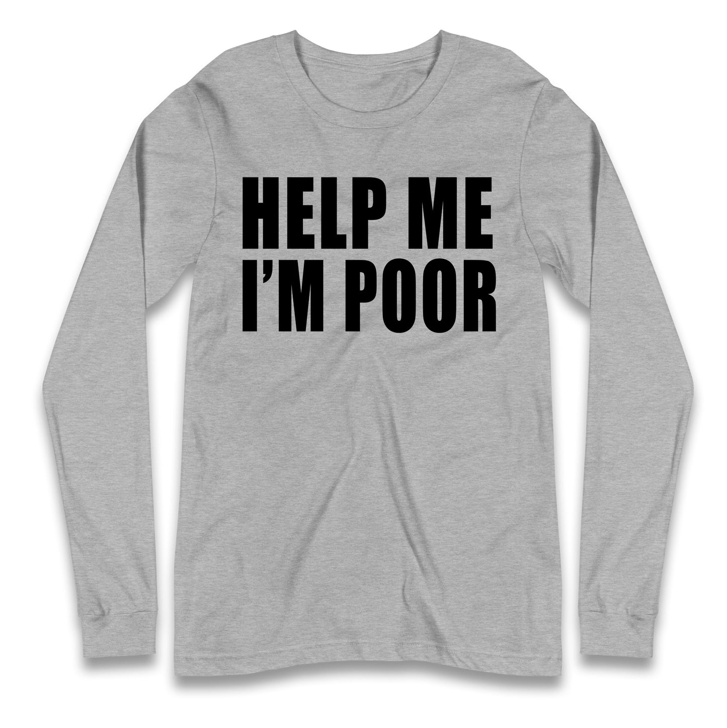 Help Me I’m Poor Longsleeve T Shirt