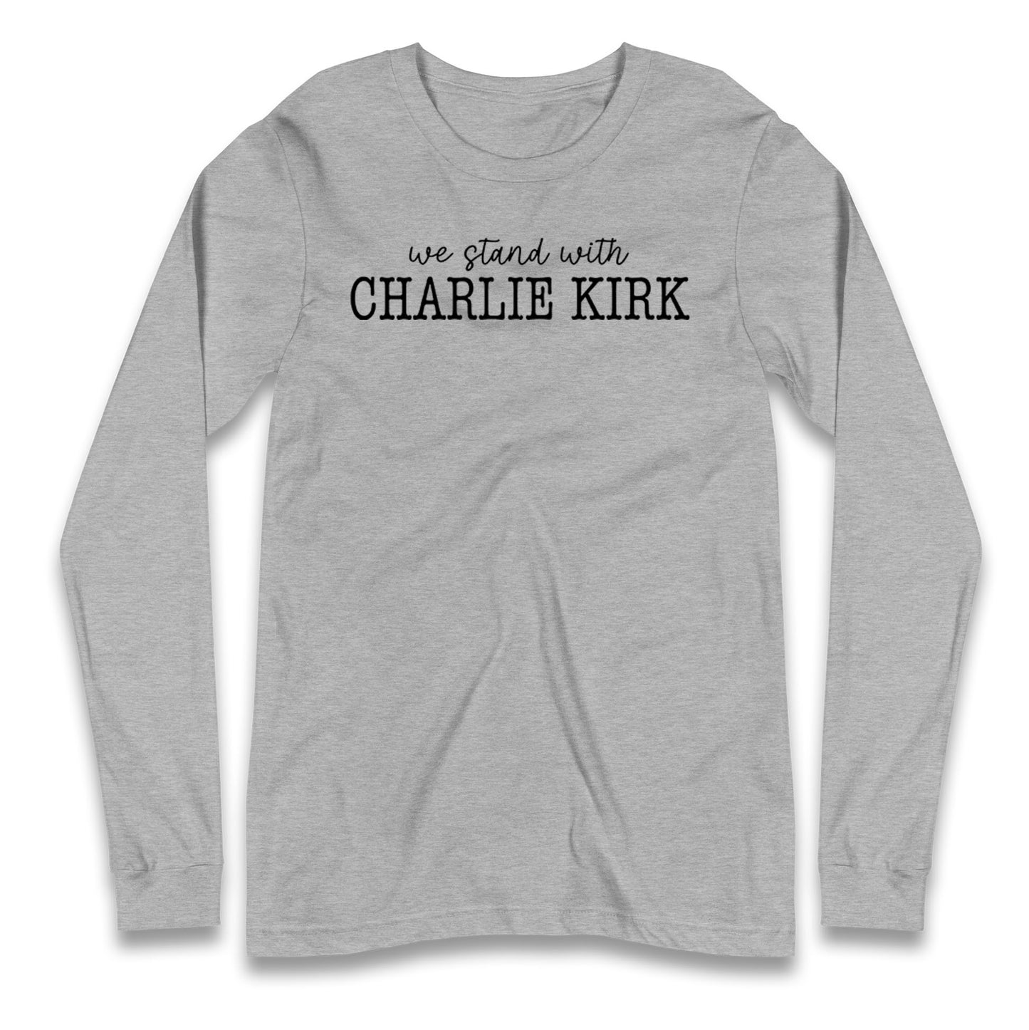 We Stand With Charlie Kirk Longsleeve T Shirt