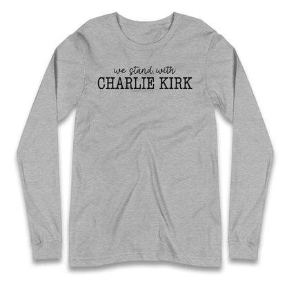 We Stand With Charlie Kirk Longsleeve T Shirt