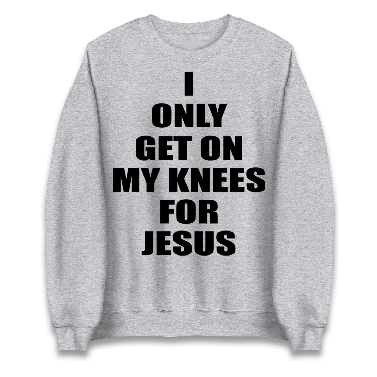 I Only Get On My Knees For Jesus Jumper