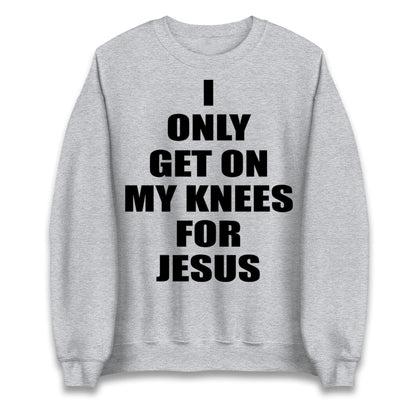 I Only Get On My Knees For Jesus Jumper