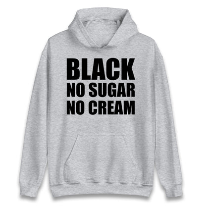 Black No Sugar No Cream Hoodie
