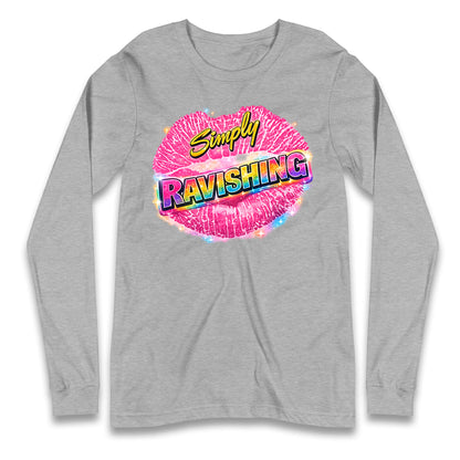 Simply Ravishing Longsleeve T Shirt