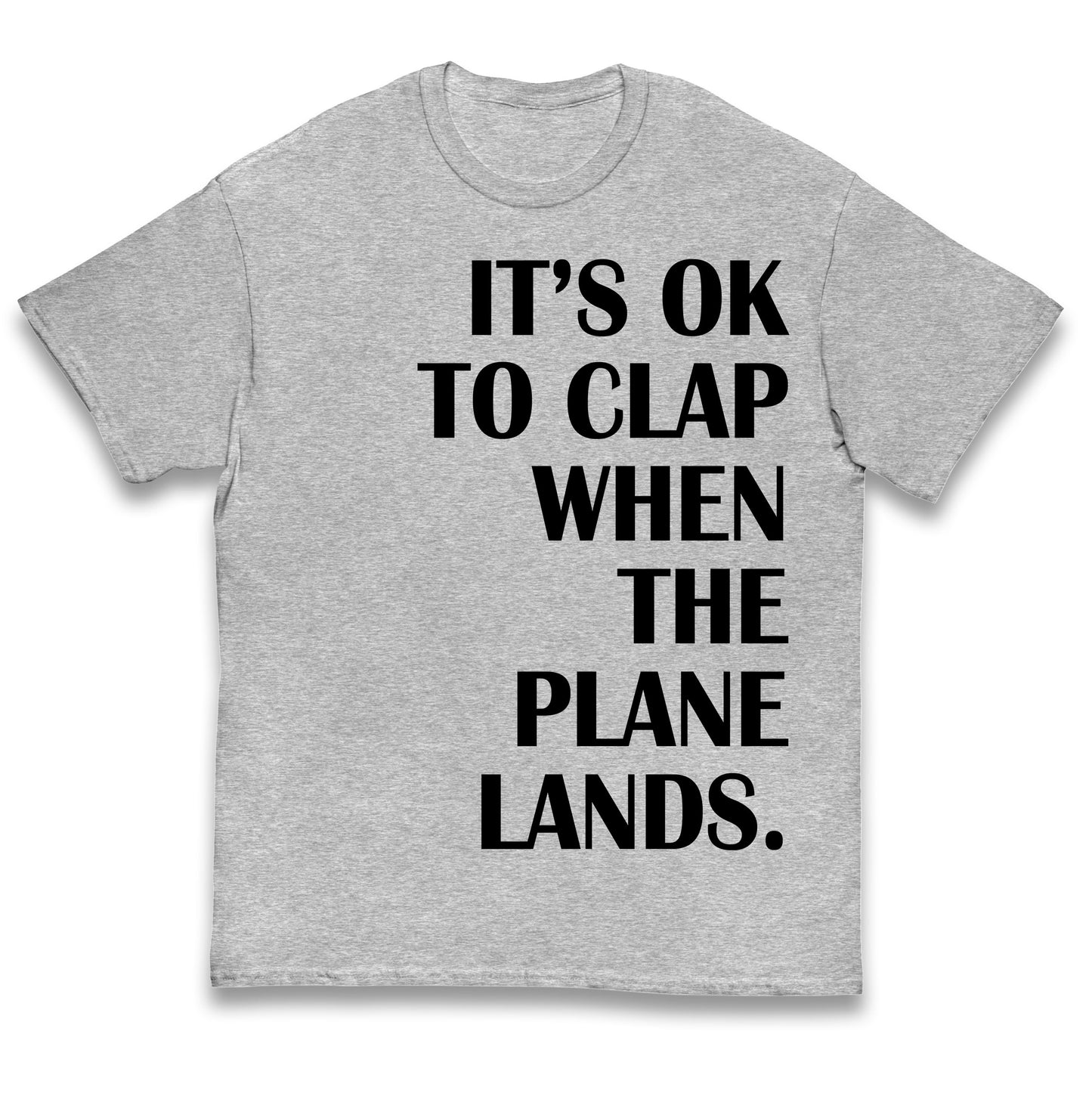 It's OK To Clap When The Plane Lands Kids T Shirt