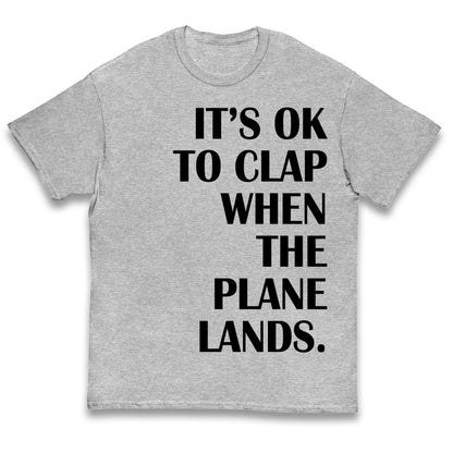 It's OK To Clap When The Plane Lands Kids T Shirt