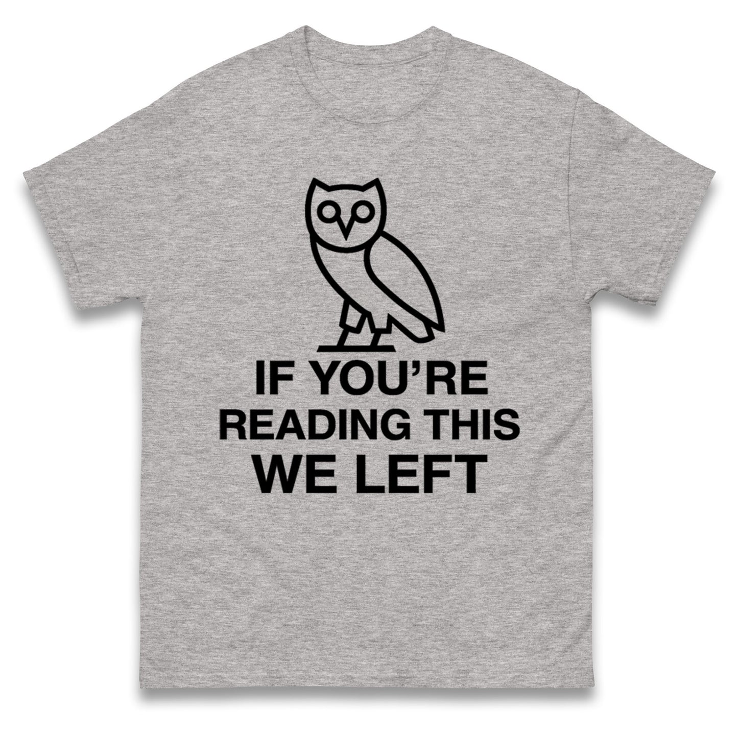If You're Reading This We Left T Shirt