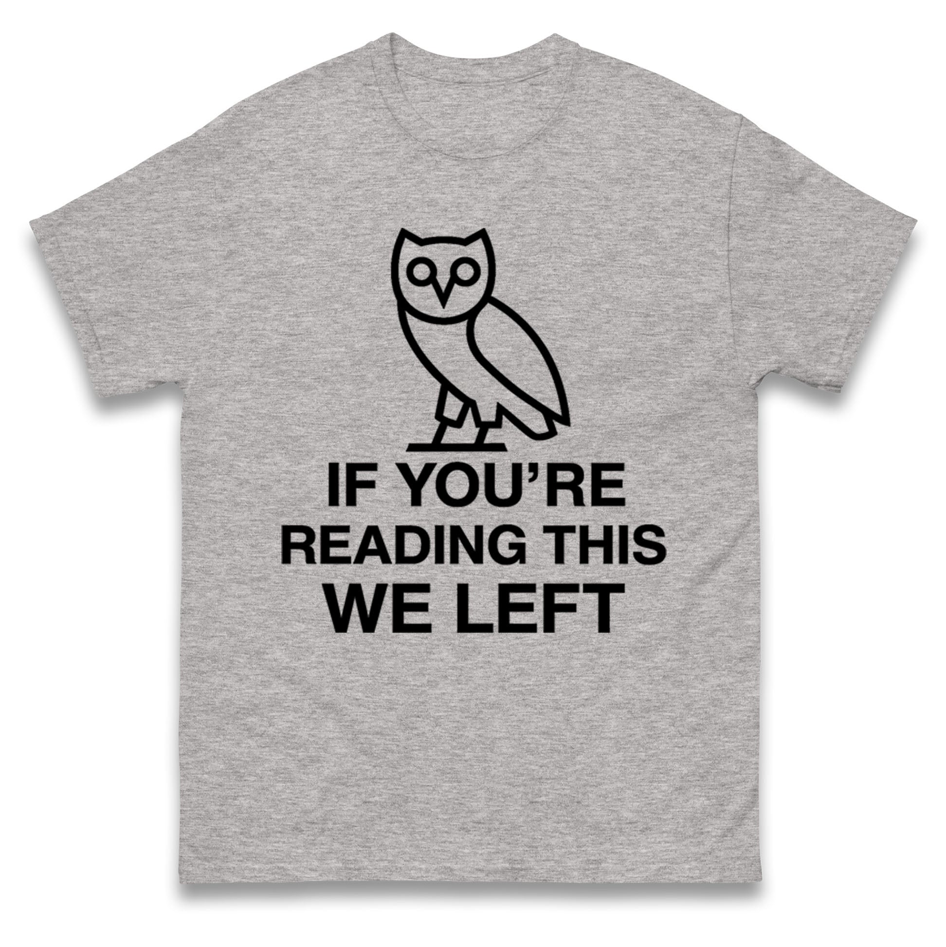 If You're Reading This We Left T Shirt