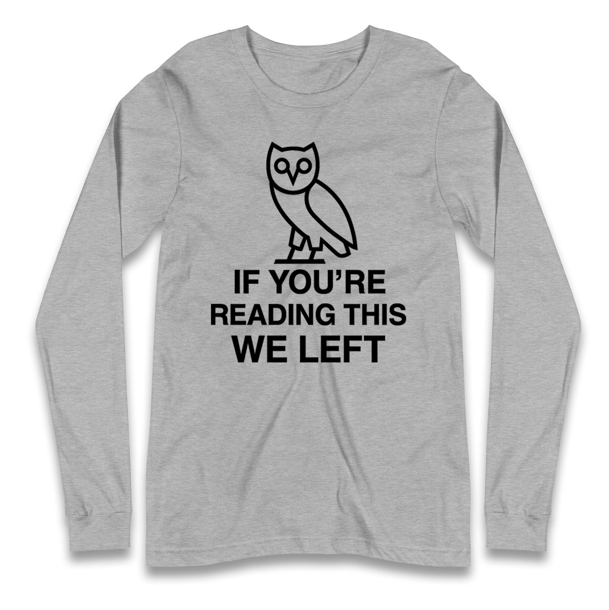 If You're Reading This We Left Longsleeve T Shirt