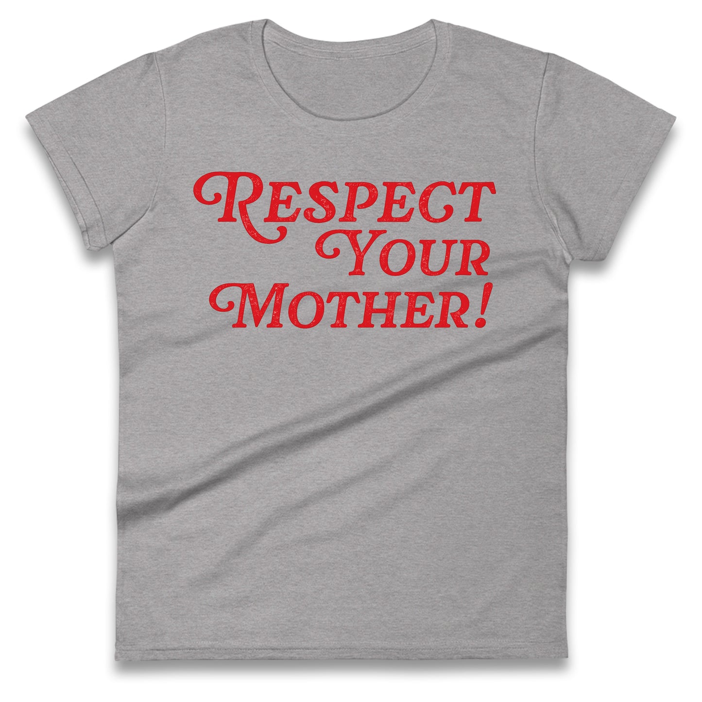 Respect Your Mother Ladies T Shirt