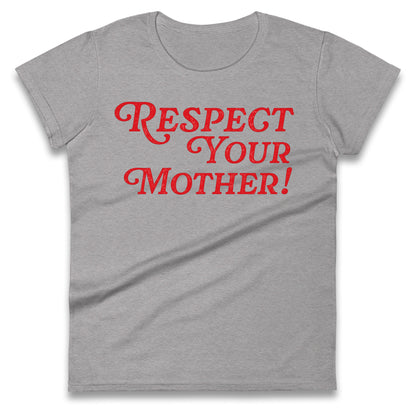 Respect Your Mother Ladies T Shirt