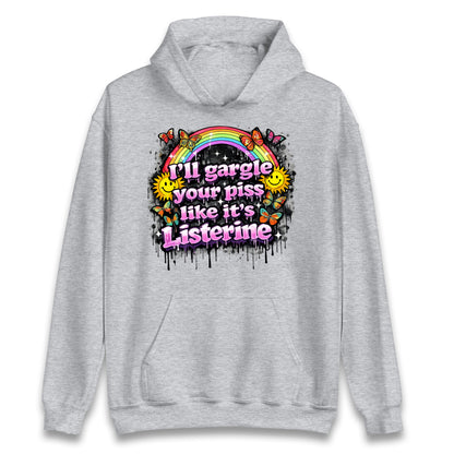 I'll Gargle Your Piss Like It's Listerine Hoodie