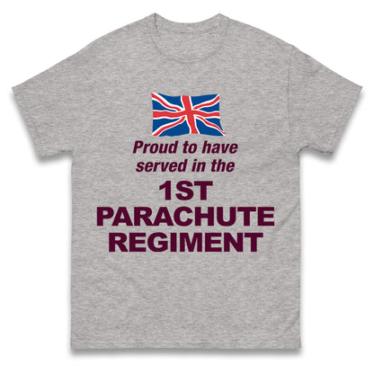 Proud to Have Served in The 1st Parachute Regiment T Shirt