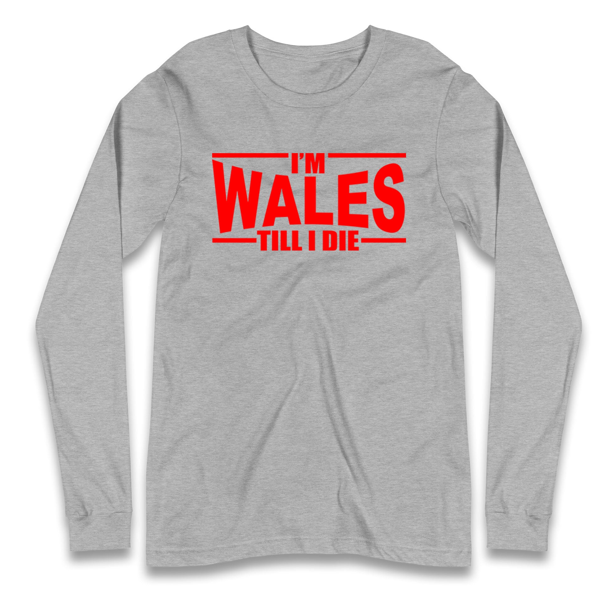 I'm Wales Till I Die Longsleeve T Shirt