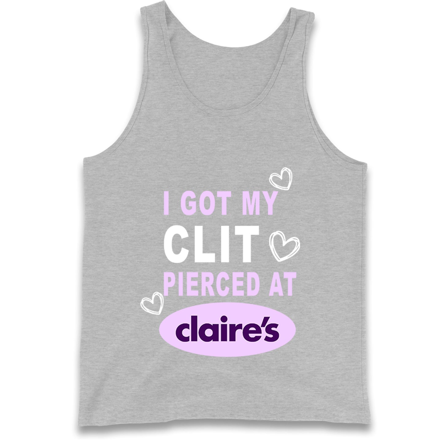 I Got My Clit Pierced At Claire's Adult Humour Tank Top