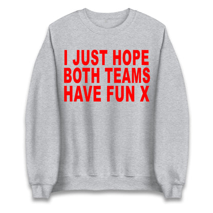 I Just Hope Both Teams Have Fun X Jumper