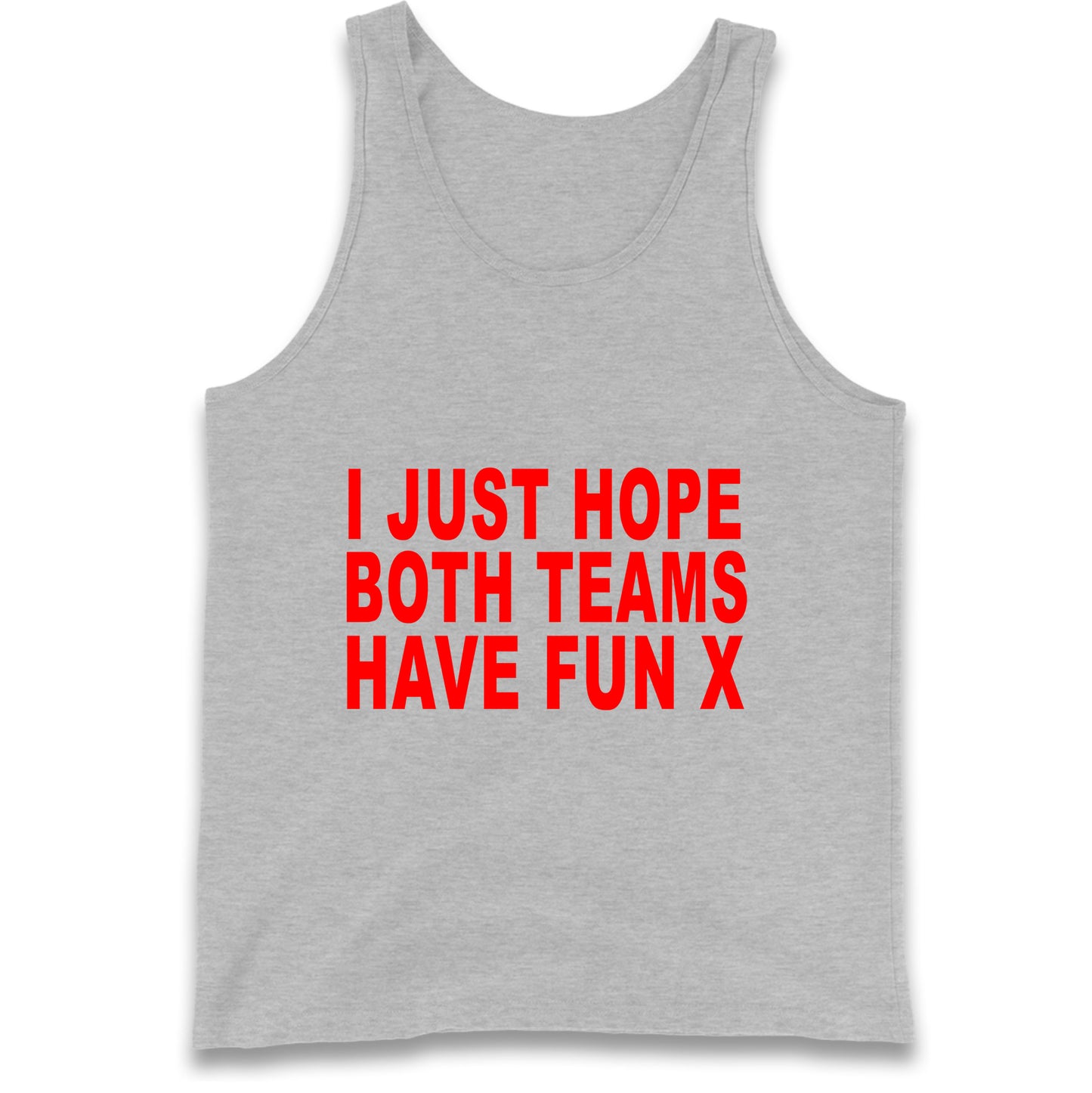 I Just Hope Both Teams Have Fun X Tank Top