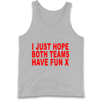 I Just Hope Both Teams Have Fun X Tank Top