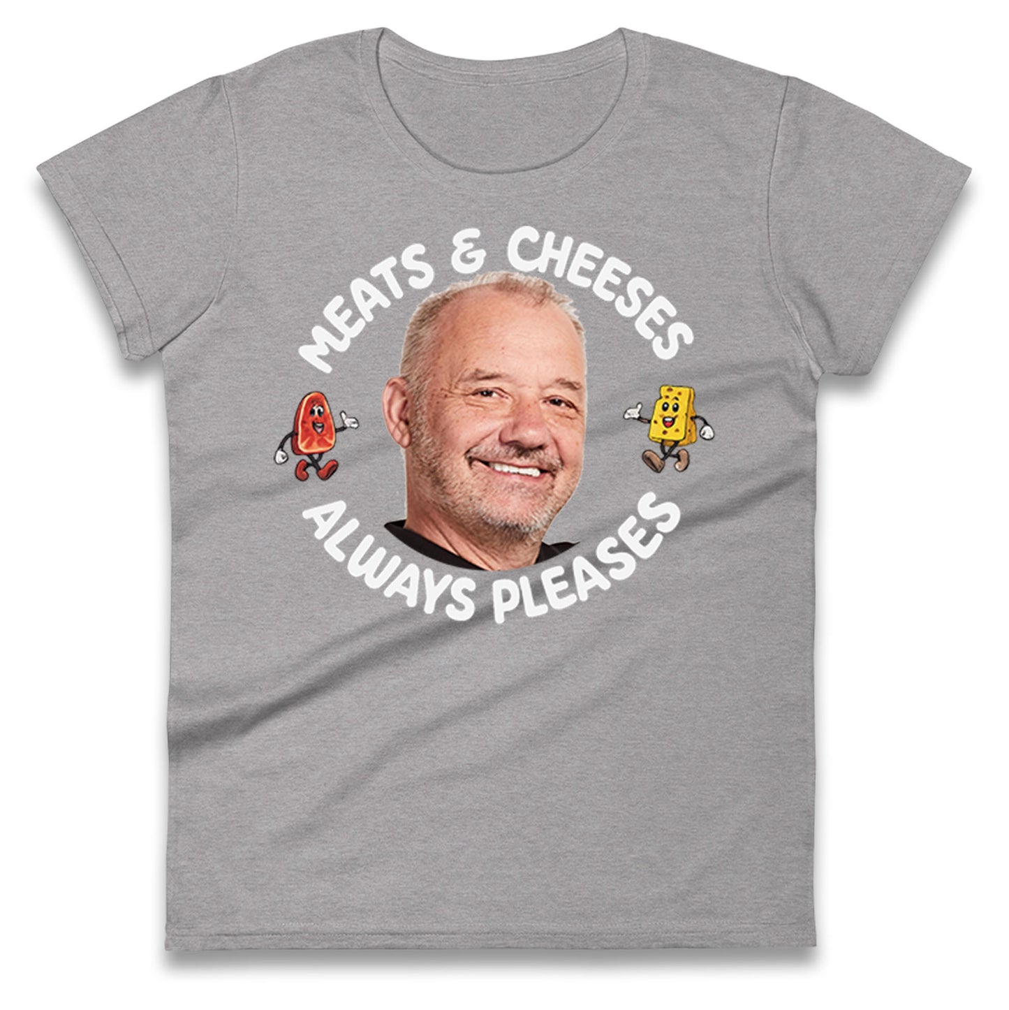 Meats And Cheeses Always Pleases Ladies T Shirt