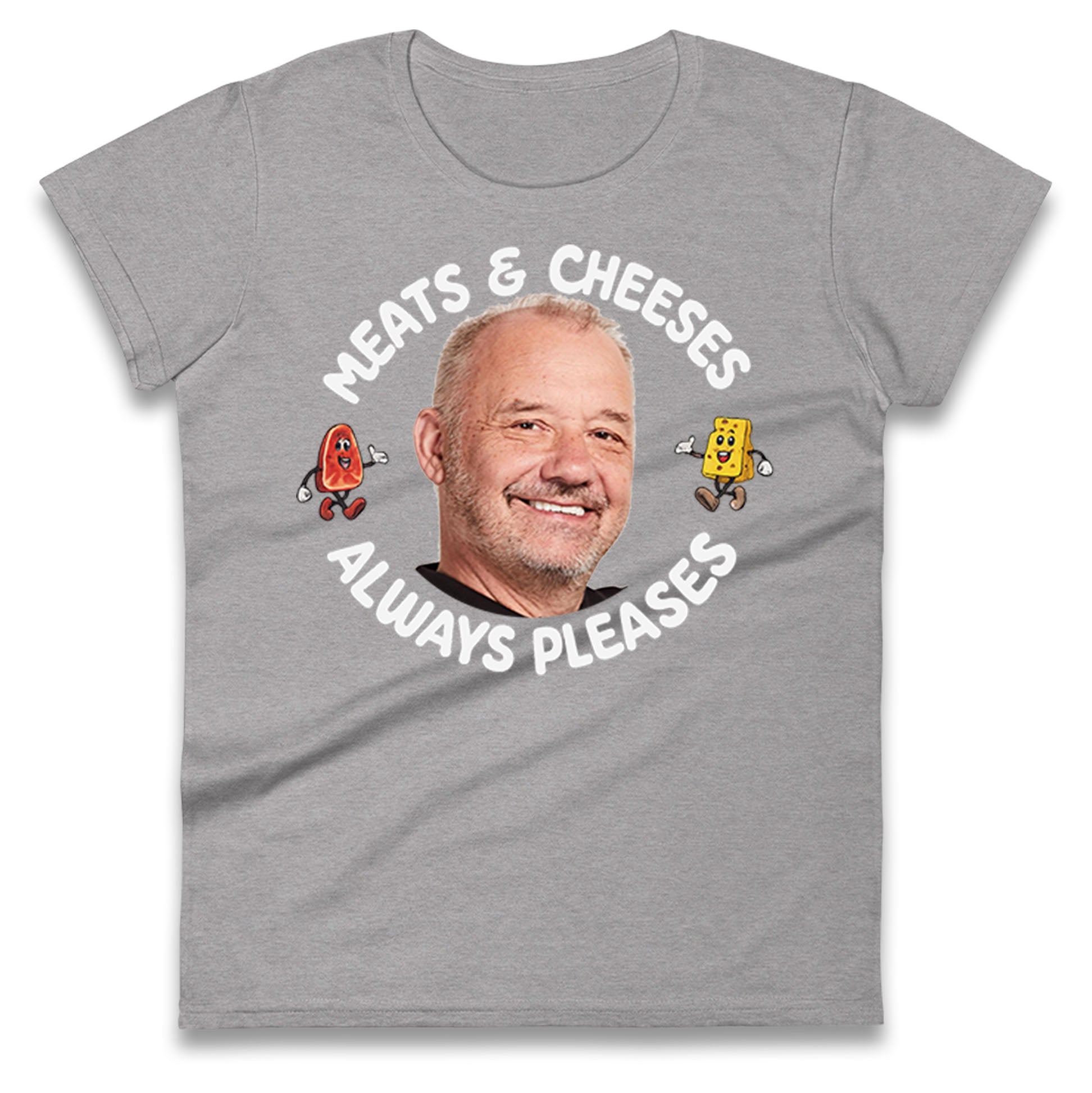 Meats And Cheeses Always Pleases Ladies T Shirt