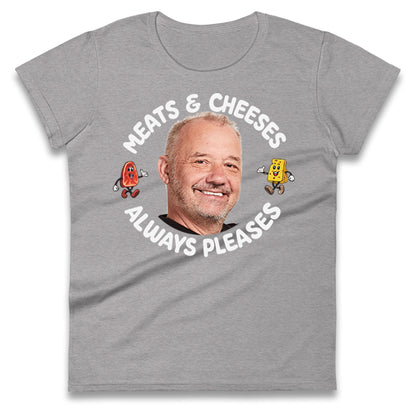 Meats And Cheeses Always Pleases Ladies T Shirt