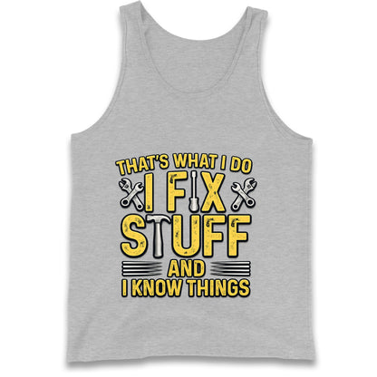 I Fix Stuff And I Know Things Tank Top