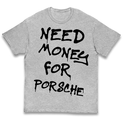Need Money For Porsche Kids T Shirt