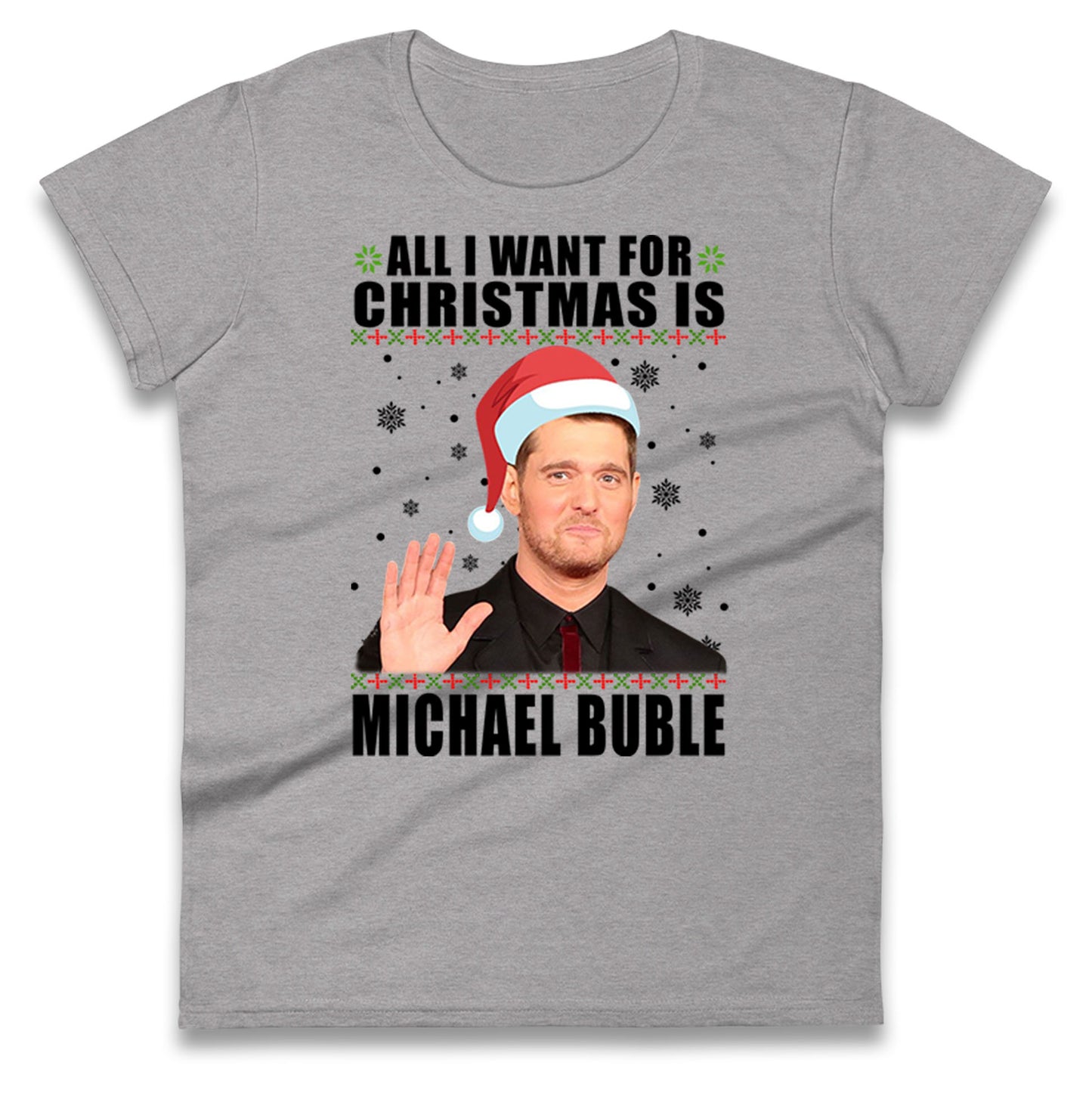 All i Want For Christmas Is Michael Buble Christmas Ladies Shirt