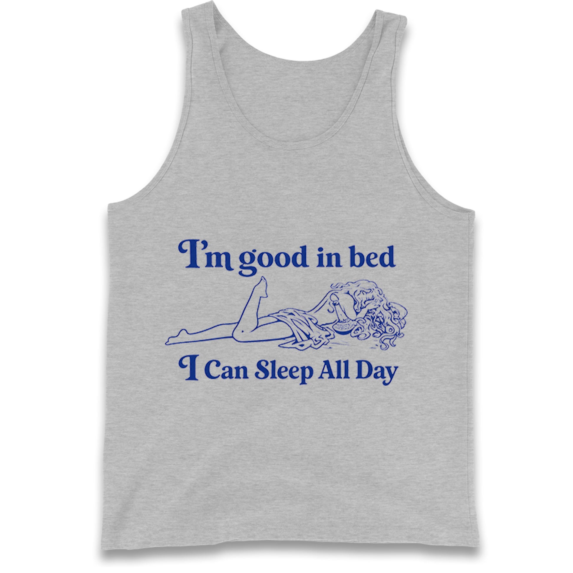 I'm Good In Bed I Can Sleep All Day Tank Top
