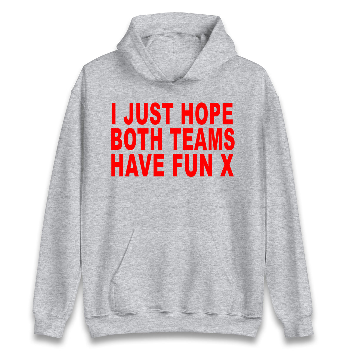 I Just Hope Both Teams Have Fun X Hoodie
