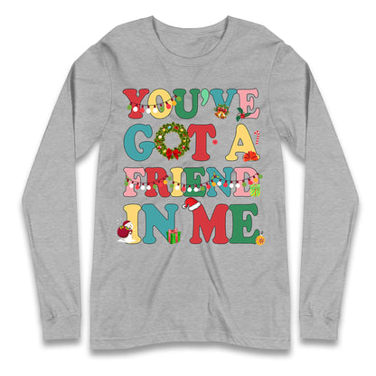 You’ve Got a Friend in Me Longsleeve T Shirt