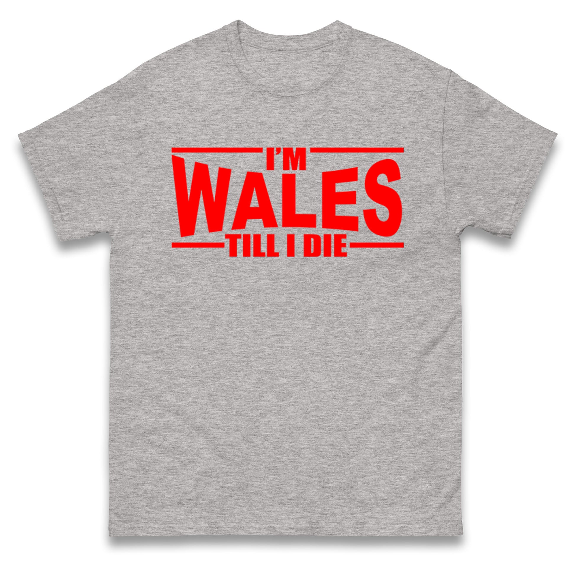 I'm Wales Till I Die T Shirt