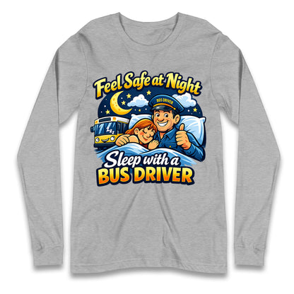 Feel Safe at Night Sleep with a Bus Driver Long Sleeve Shirt