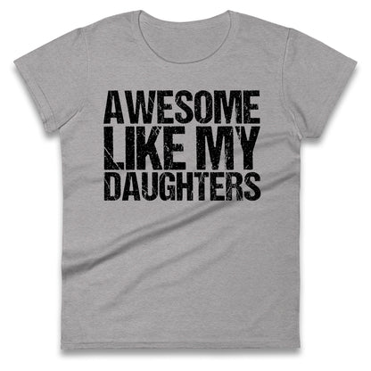 Awesome Like My Daughters Ladies T Shirt