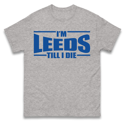 Leeds Till I Die Football T Shirt