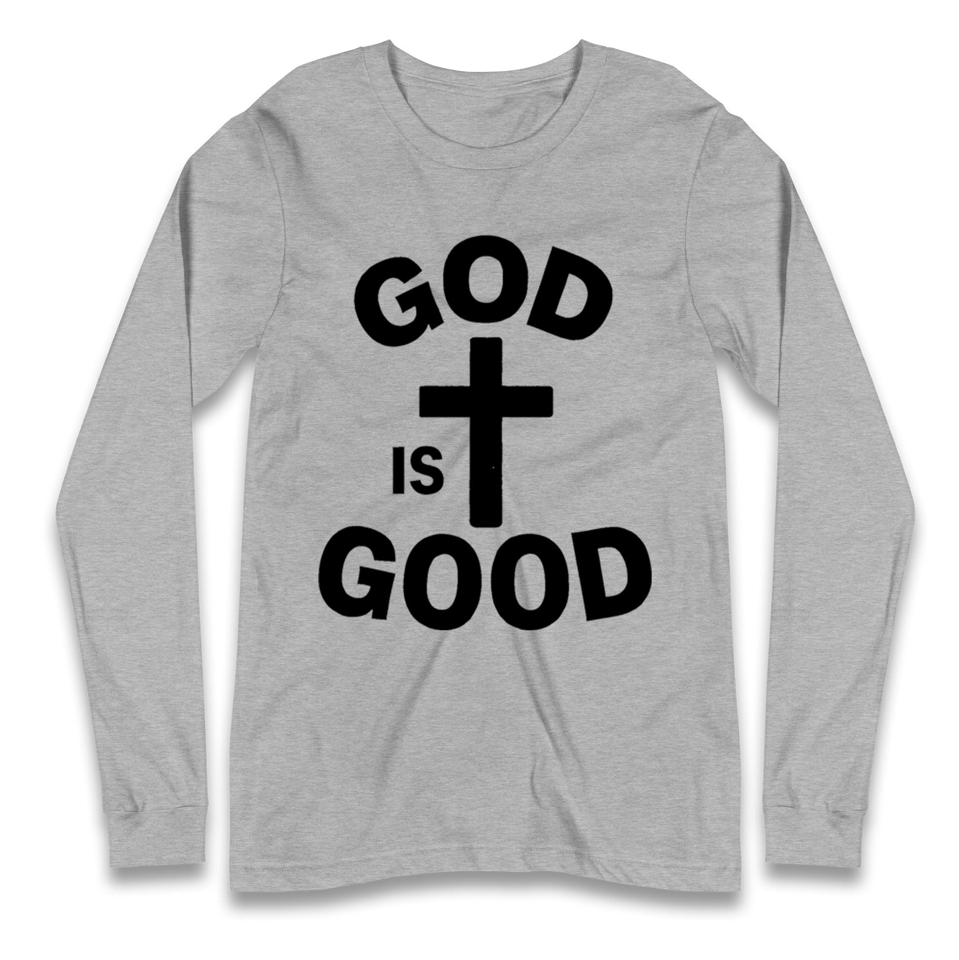 God Is Good Longsleeve T Shirt