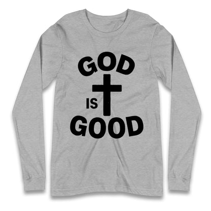 God Is Good Longsleeve T Shirt