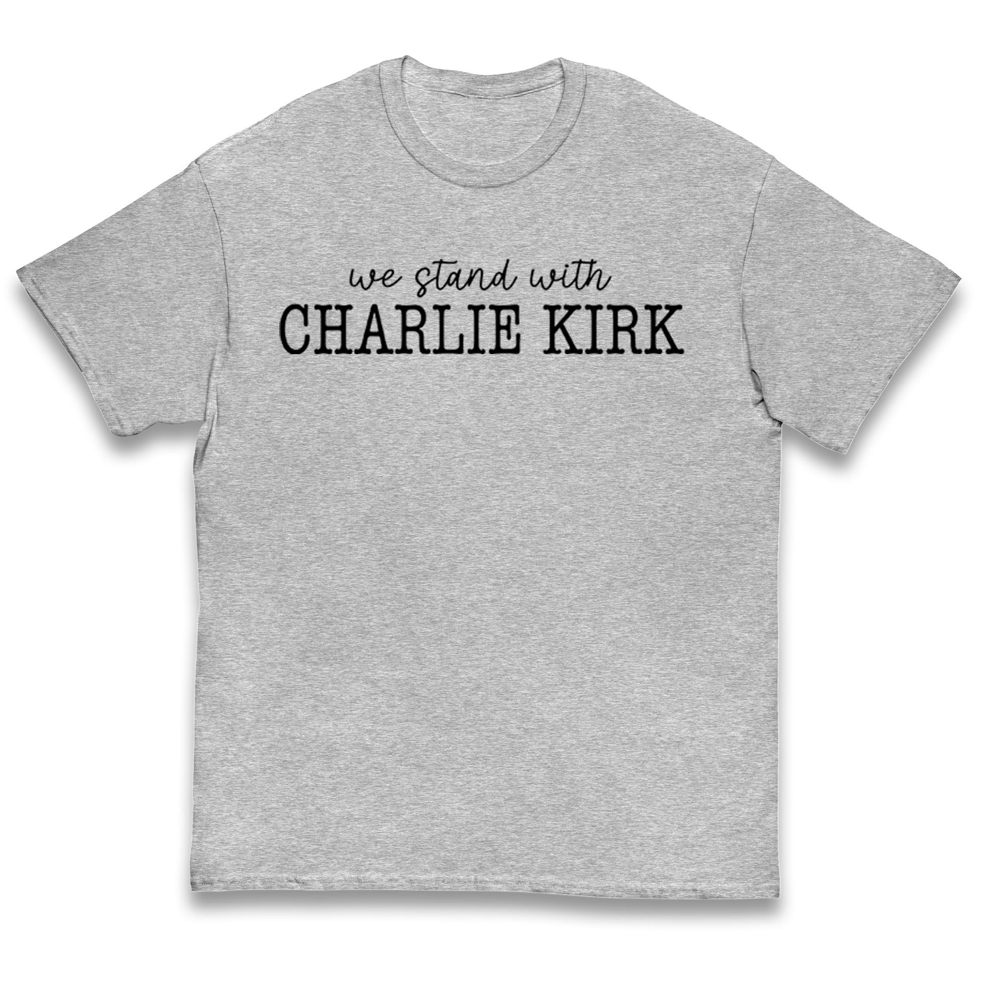 We Stand With Charlie Kirk T Shirt 