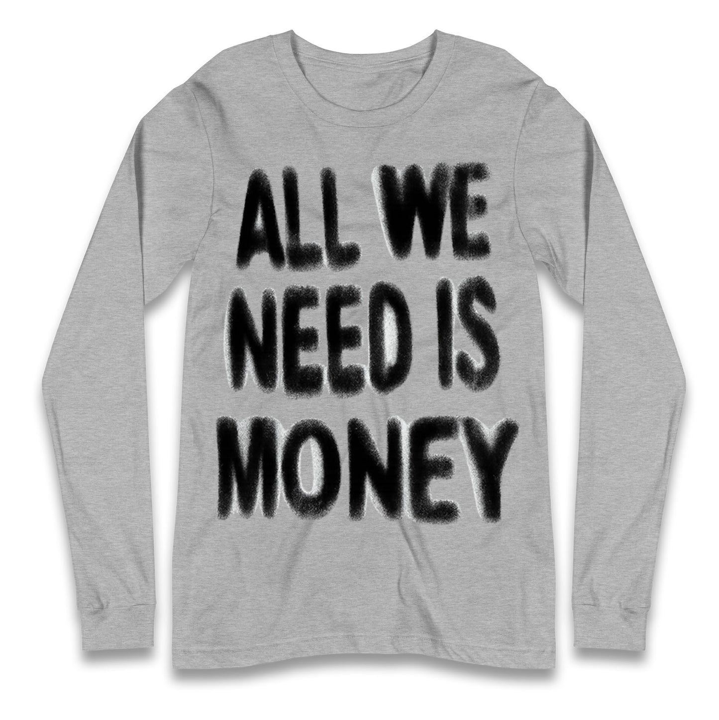 All We Need is Money Longsleeve T Shirt