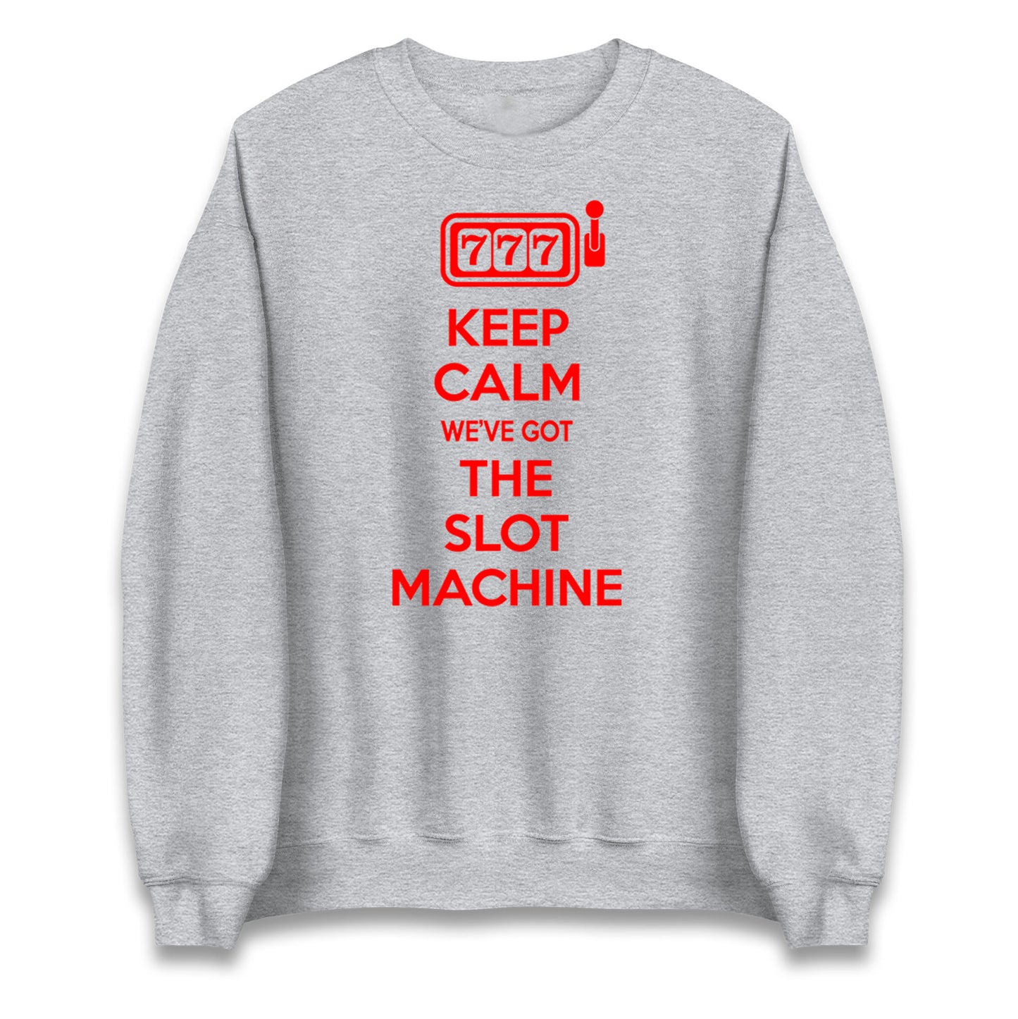 Keep Calm We've Got The Slot Machine Unisex Sweatshirt
