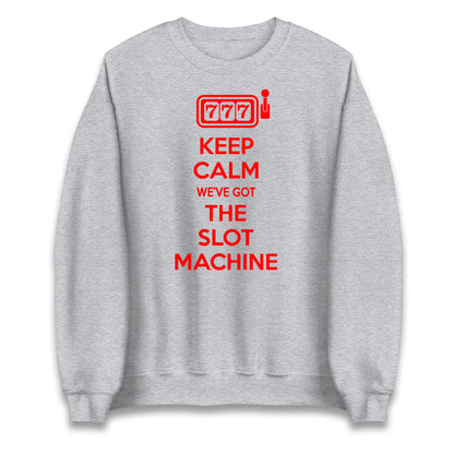 Keep Calm We've Got The Slot Machine Unisex Sweatshirt