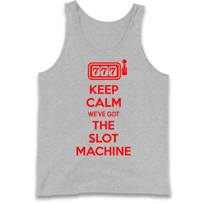 Keep Calm We've Got The Slot Machine Tank Top